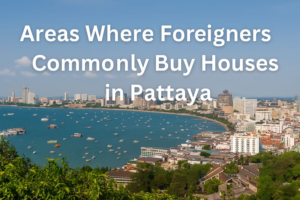 areas-where-foreigners-buy-houses-in-pattaya-2026.jpg Areas where foreigners commonly buy houses in Pattaya including Central Pattaya, Pratumnak, North Pattaya and East Pattaya